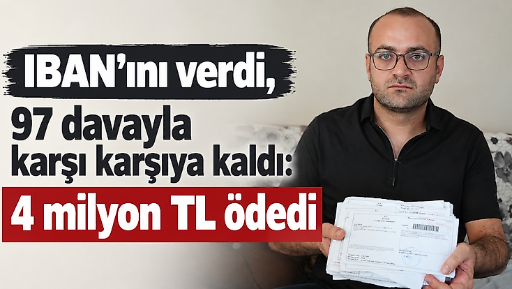 IBAN’ını verdi, 97 davayla karşı karşıya kaldı: 4 milyon TL ödedi