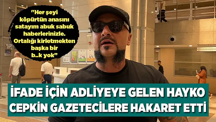 İfade için adliyeye gelen Hayko Cepkin’den gazetecilere hakaret
