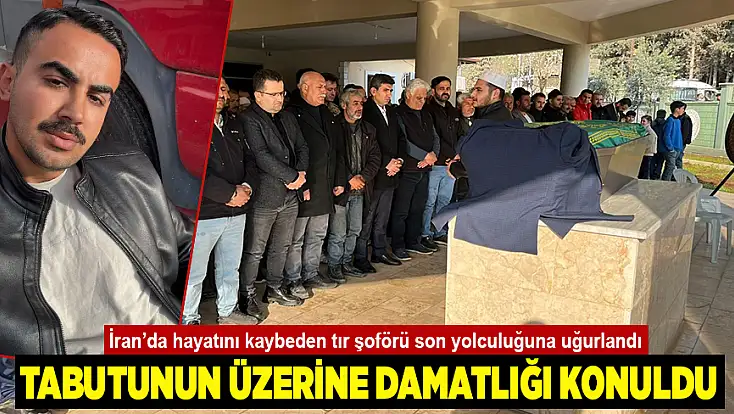 İran’da hayatını kaybeden tır şoförü son yolculuğuna uğurlandı: Tabutunun üzerine damatlığı konuldu