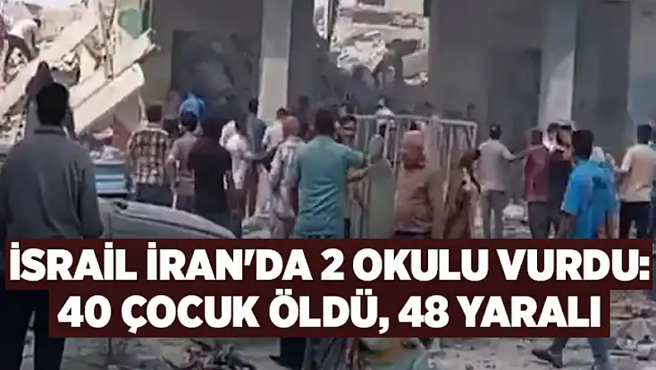İsrail İran'da 2 okulu vurdu: 40 çocuk öldü, 48 yaralı