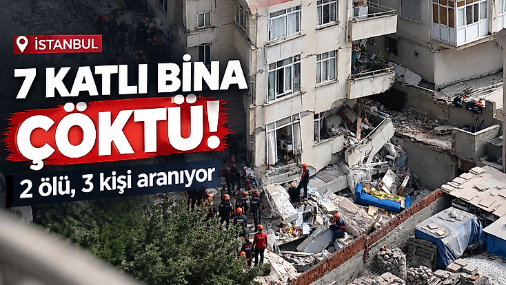 İstanbul’da 7 katlı binanın ilk 3 katı çöktü: 2 ölü, 3 kişi aranıyor