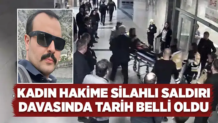 Kadın hakime silahlı saldırı davasında tarih belli oldu