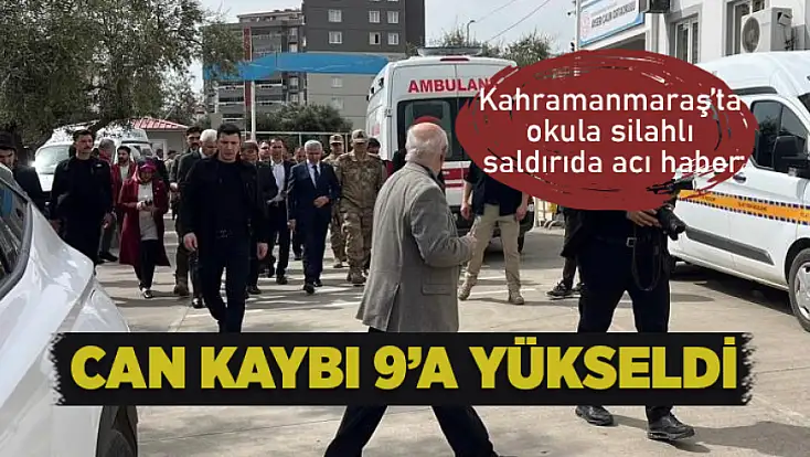 Kahramanmaraş'ta okulda silahlı saldırıda can kaybı 9'a yükseldi
