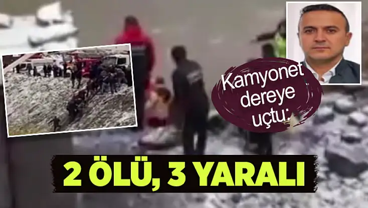 Kamyonet dereye uçtu: 2 işçi hayatını kaybetti, 3 işçi yaralı