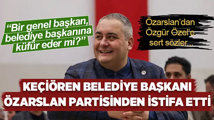 Keçiören Belediye Başkanı Özarslan partisinden istifa etti