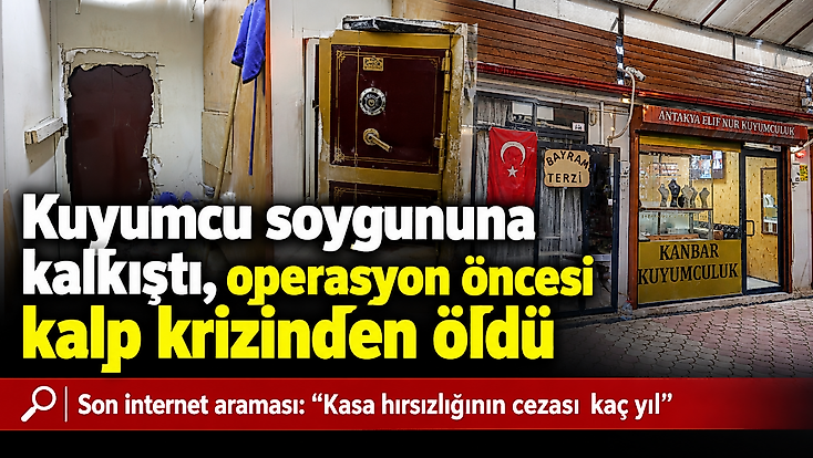 Kuyumcu soygununa kalkıştı, operasyon öncesi kalp krizinden öldü