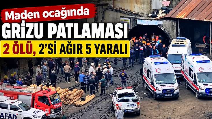 Maden ocağında grizu patlaması: 2 ölü, 2'si ağır 5 yaralı