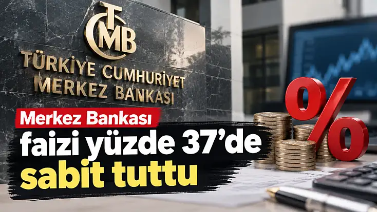 Merkez Bankası faizi yüzde 37’de sabit tuttu