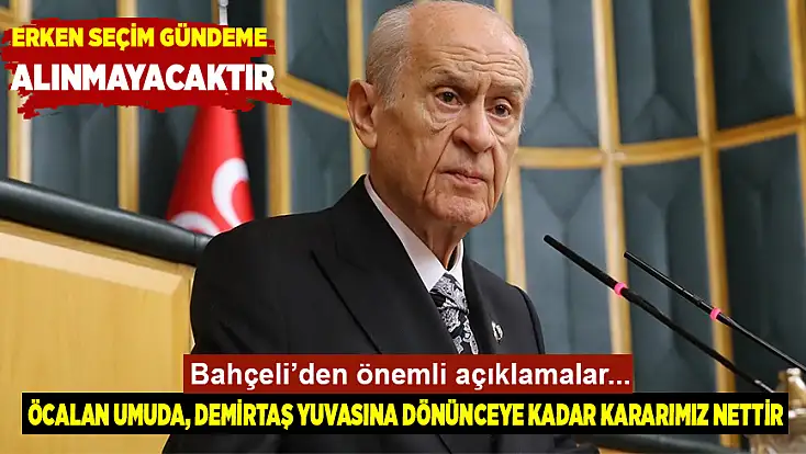 MHP Lideri Bahçeli: Öcalan umuda, Demirtaş yuvasına dönünceye kadar kararımız nettir