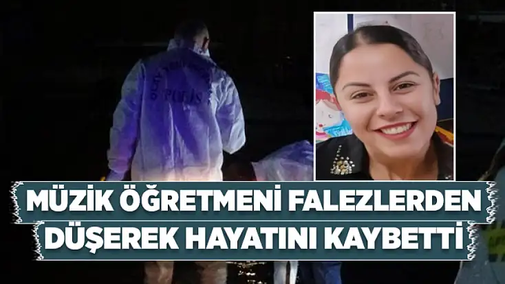 Müzik ögretmeni menfezlerden düşerek hayatını kaybetti