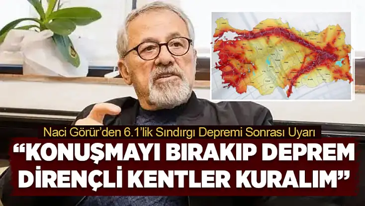 Naci Görür’den 6.1’lik Sındırgı depremi sonrası uyarı: Konuşmayı bırakıp deprem dirençli kentler kuralım