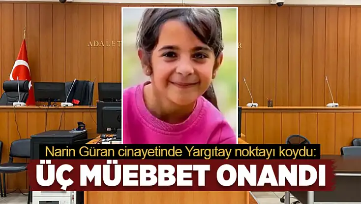 Narin Güran cinayetinde Yargıtay noktayı koydu: Üç müebbet onandı