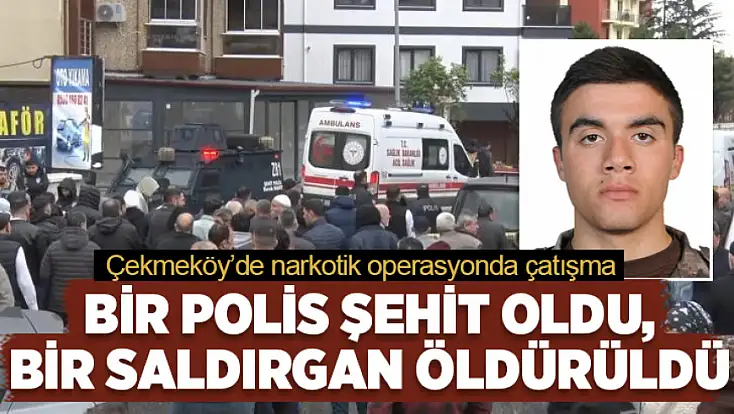 Narkotik operasyonda çatışma: Bir polis şehit oldu, bir saldırgan öldürüldü