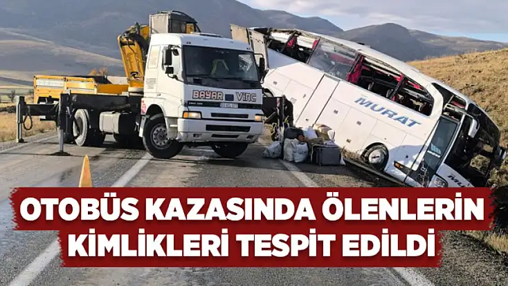 Otobüs kazasında ölenlerin kimlikleri tespit edildi
