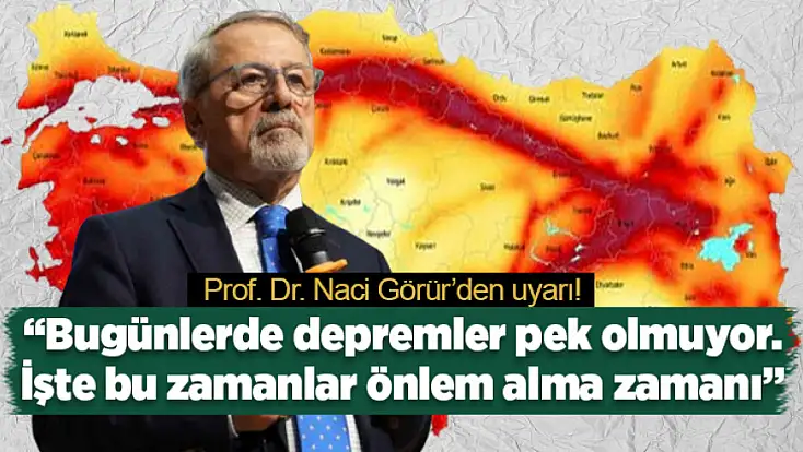 Prof. Dr. Naci Görür: Bugünlerde depremler pek olmuyor. İşte bu zamanlar önlem alma zamanı