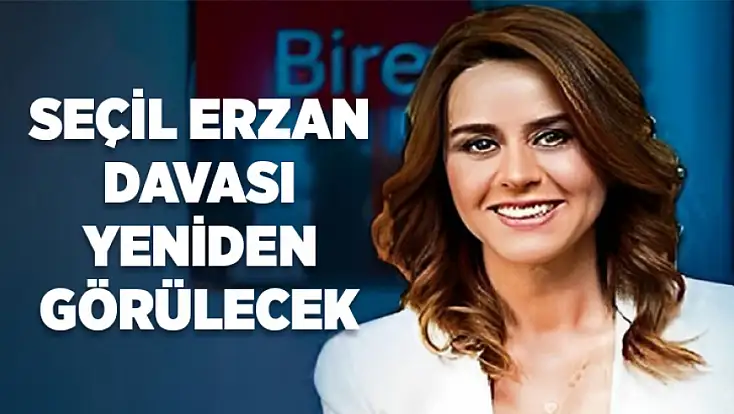 Seçil Erzan davası yeniden görülecek