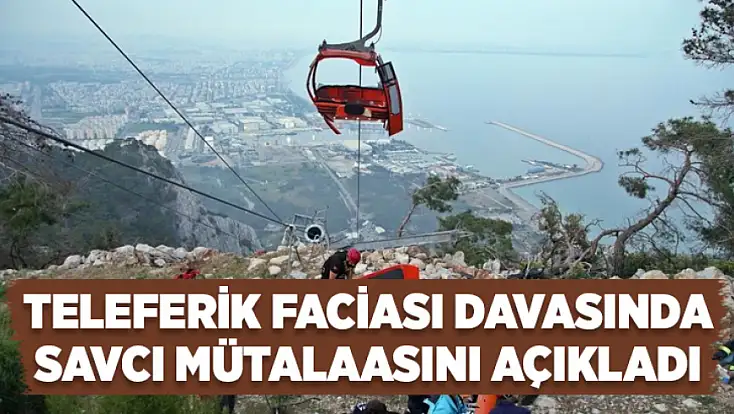 Teleferik faciası davasında savcı mütalaasını açıkladı