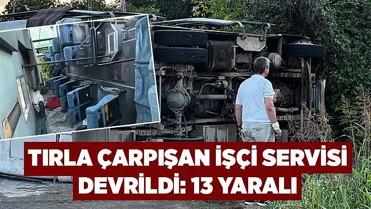 Tırla çarpışan işçi servisi devrildi: 13 yaralı