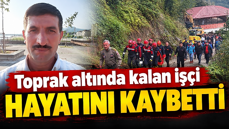 Toprak altında kalan işçi hayatını kaybetti