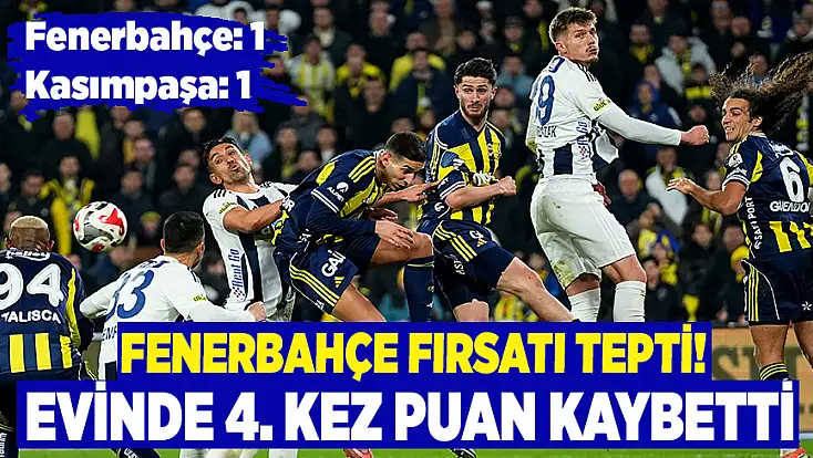 Trendyol Süper Lig: Fenerbahçe: 1 - Kasımpaşa:1