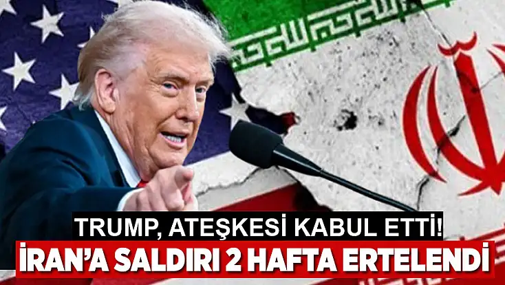 Trump, ateşkesi kabul etti: İran’a saldırı 2 hafta ertelendi