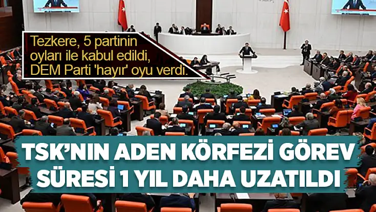 TSK’nın Aden Körfezi görev süresi 1 yıl daha uzatıldı