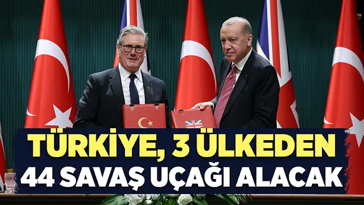 Türkiye, 3 ülkeden 44 savaş uçağı alacak
