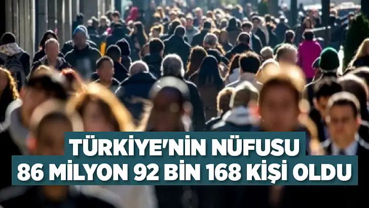 Türkiye'nin nüfusu 86 milyon 92 bin 168 kişi oldu