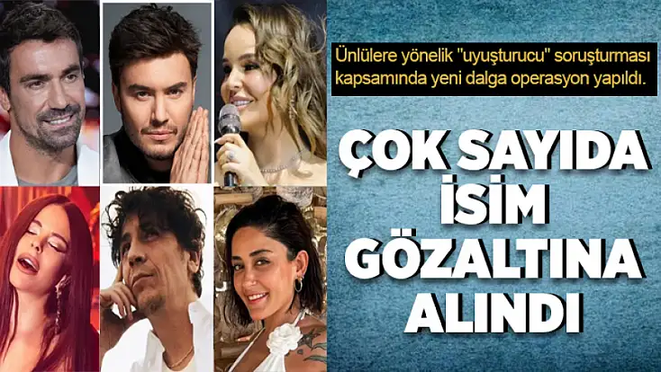 Ünlülere yönelik uyuşturucu soruşturmasında 9 gözaltı