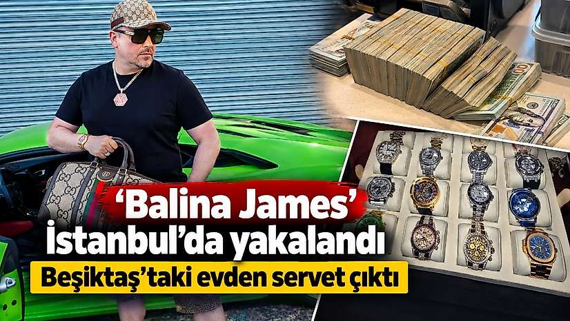 'Balina James' İstanbul'da yakalandı Beşiktaş'taki evden servet çıktı
