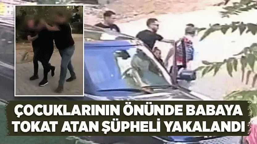 Çocuklarının önünde babaya tokat atan şüpheli yakalandı